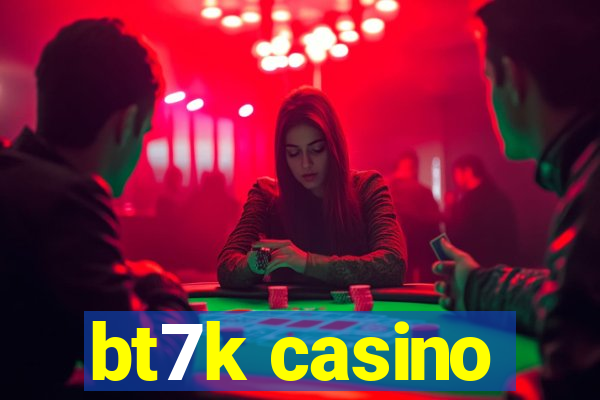 bt7k casino